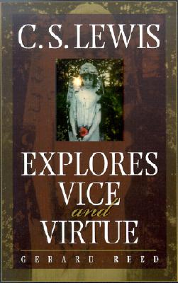 Image for C.S. Lewis Explores Vice and Virtue C.S. Lewis Explores Vice and Virtue