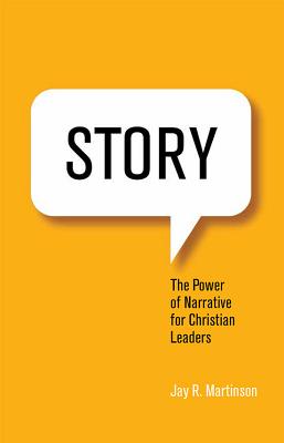Story: The Power of Narrative for Christian Leaders