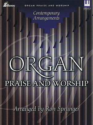 Image for Organ Praise and Worship: Contemporary Arrangements