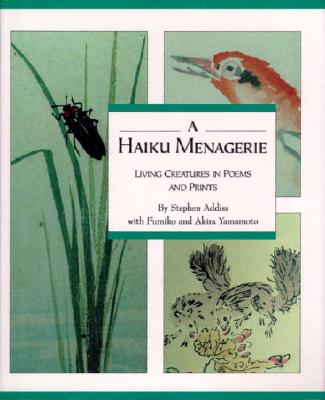 Image for A Haiku Menagerie. Living Creatures in Poems and Prints A Haiku Menagerie. Living Creatures in Poems and Prints