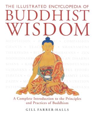 The Illustrated Encyclopedia of Buddhist Wisdom: A Complete Introduction to the Principles and Practices of Buddhism