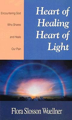 Heart of Healing, Heart of Light: Encountering God, Who Shares and Heals Our Pain