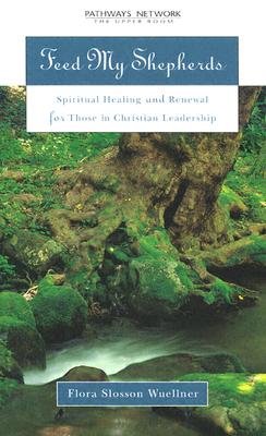 Image for Feed My Shepherds: Spiritual Healing and Renewal for Those in Christian Leadership Feed My Shepherds: Spiritual Healing and Renewal for Those in Christian Leadership