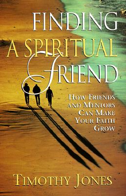 Image for Finding a Spiritual Friend: How Friends and Mentors Can Make Your Faith Grow