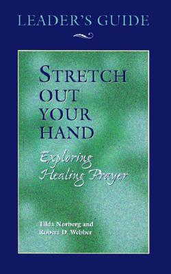 Stretch Out Your Hand, Leaders Guide: Exploring Healing Prayer