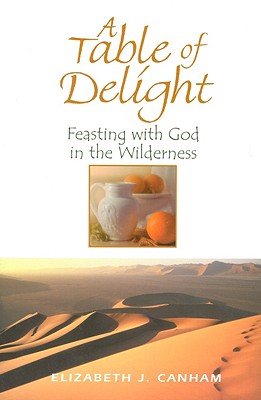 A Table of Delight: Feasting with God in the Wilderness