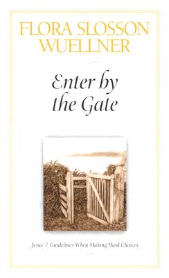Image for Enter by the Gate: Jesus' 7 Guidelines When Making Hard Choices Enter by the Gate: Jesus' 7 Guidelines When Making Hard Choices