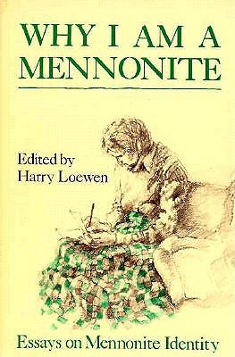 Image for Why I Am a Mennonite: Essays on Mennonite Identity