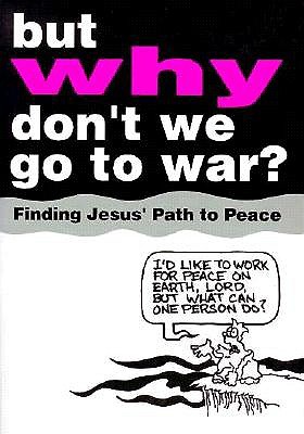 But Why Don't We Go to War: Finding Jesus' Path to Peace