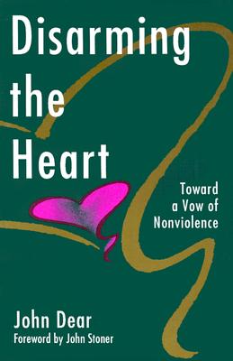 Disarming the Heart: Toward a Vow of Nonviolence