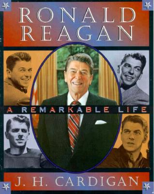 Ronald Reagan: A Remarkable Life