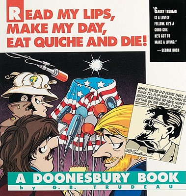 READ MY LIPS, MAKE MY DAY, EAT QUICHE AND DIE! - A DOONNESBURY BOOK