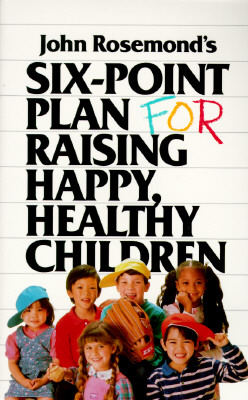 John Rosemond's Six-Point Plan: for Raising Happy, Healthy Children