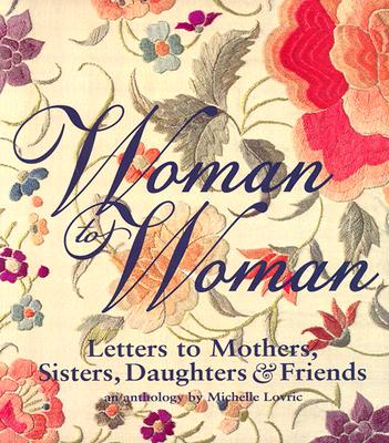 Image for Woman to Woman: Letters to Mothers, Sisters, Daughters, and Friends