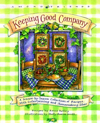 Image for Keeping Good Company: A Season-by-Season Collection of Recipes, with Entertaining and Homemaking Ideas (Among Friends)