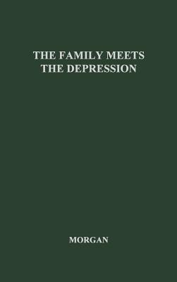 The Family Meets the Depression: A Study of a Group of Highly Selected Families (University of Minnesota. the Institute of Child Welfare. Mon)