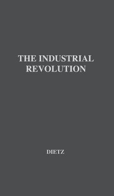 The Industrial Revolution [Hardcover] Dietz, Fredrick C.