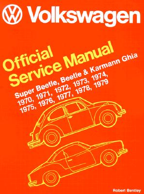 Volkswagen Official Service Manual Super Beetle, Beetle and Karmann Ghia 1970, 1971, 1972, 1973, 1974, 1975, 1976, 1977, 1978, 1979