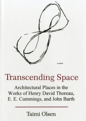 Transcending Space: Architectural Places in Works by Henry David Thoreau, E.E. Cummings, and John Barth