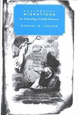 Accidental Migrations: An Archaeology of Gothic Discourse (The Bucknell Studies in Eighteenth-Century Literature and Culture)