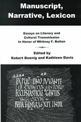 Manuscript, Narrative, Lexicon: Essays on Literary and Cultural Transmission in Honor of Whitney F. Bolton