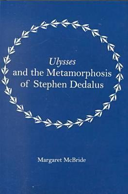 Ulysses and the Metamorphosis of Stephen Dedalus