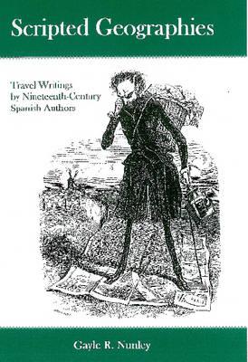 Scripted Geographies: Travel Writing by Ninteenth-Century Spanish Authors