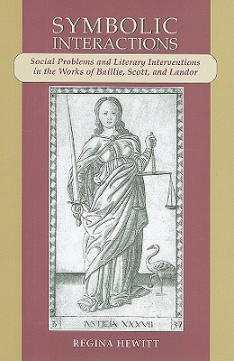 Symbolic Interactions: Social Problems And Literary Interventions in the Works of Baillie, Scott, And Landor (Bucknell Studies in Eighteenth-Century Literature and Culture)