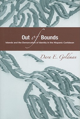 Out of Bounds: Islands and the Demarcation of Identity in the Hispanic Caribbean (Bucknell Studies in Latin American Literature and Theory)