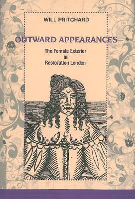 Outward Appearances: The Female Exterior in Restoration London (The Bucknell Studies in Eighteenth-century Literature and Culture)
