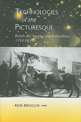 Technologies of the Picturesque: British Art, Poetry, and Instruments, 1750-1830 (The Bucknell Studies in Eighteenth-century Literature and Culture)
