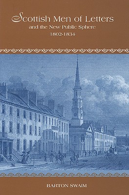Scottish Men of Letters and the New Public Sphere, 1802-1834 (The Bucknell Studies in Eighteenth-century Literature and Culture)