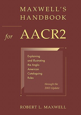 Image for Maxwell's Handbook for AACR2: Explaining and Illustrating the Anglo-American Cataloguing Rules through the 2003 Update