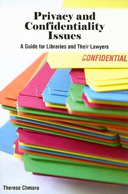 Privacy and Confidentiality Issues: A Guide for Libraries and Their Lawyers: A Guide to Libraries and Their Lawyers [Paperback] Chmara, Theresa