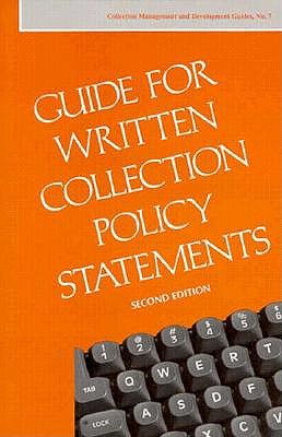 Guide for Written Collection Policy Statements (COLLECTION MANAGEMENT AND DEVELOPMENT GUIDES)