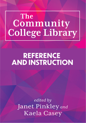 The Community College Library:: Reference and Instruction