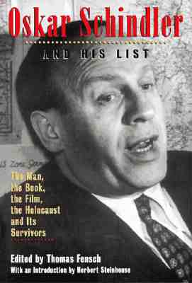 Oskar Schindler and His List: The Man, the Book, the Film, the Holocaust and Its Survivors