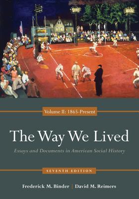Image for The Way We Lived: Essays and Documents in American Social History, Volume II: 1865 - Present The Way We Lived: Essays and Documents in American Social History, Volume II: 1865 - Present