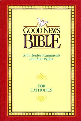 Good News Bible: Good News With Deuterocanonicals/Apocrypha Today's English Version for Catholics 2nd Edition