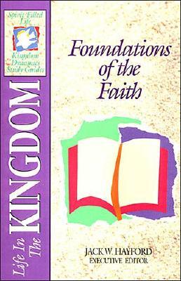 Image for Foundations of The Faith: Life in The Kingdom (Spirit-Filled Life Kingdom Dynamics Study Guides, K4) Foundations of The Faith: Life in The Kingdom (Spirit-Filled Life Kingdom Dynamics Study Guides, K4)