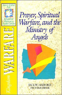 Prayer, Spiritual Warfare, and the Ministry of Angels: Kingdom Warfare (The Spirit-Filled Life Kingdom Dynamics Study Guides, K2)