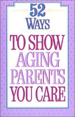 Image for 52 Ways to Show Aging Parents You Care