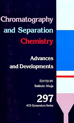 Chromatography and Separation Chemistry: Advances and Developments (Acs Symposium Series)