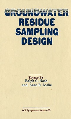 Groundwater Residue Sampling Design (ACS Symposium Series; 465)