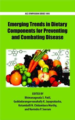 Emerging Trends in Dietary Components for Preventing and Combating Disease (ACS Symposium Series (1093))