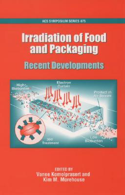 Irradiation of Food and Packaging: Recent Developments (ACS Symposium Series)