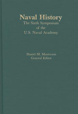 Naval History: Sixth Symposium of the U.S. Naval Academy.