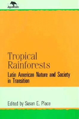 Tropical Rainforests Latin American Nature and Society in Transition , No 2)