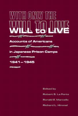 With Only the Will to Live; With Only the Will to Live Accounts of Americans in Japanese Prison Camps 1941-1945