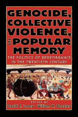 Genocide, Collective Violence, and Popular Memory: The Politics of Remembrance in the Twentieth Century (The World Beat Series)